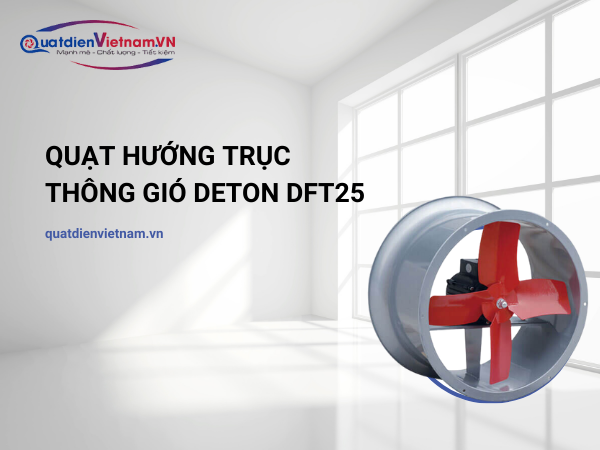 1-1 Quạt Hướng Trục Thông Gió Deton DFT25