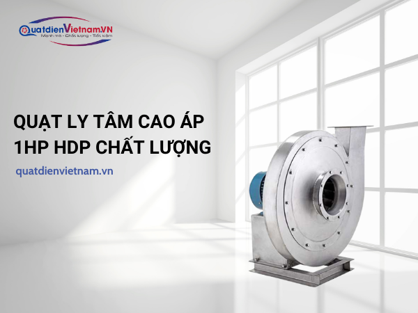 1-3-1 Quạt ly tâm cao áp 1HP TP chất lượng, giá rẻ