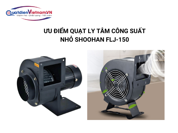 5-5 Ưu điểm Quạt ly tâm công suất nhỏ Shoohan FLJ-150