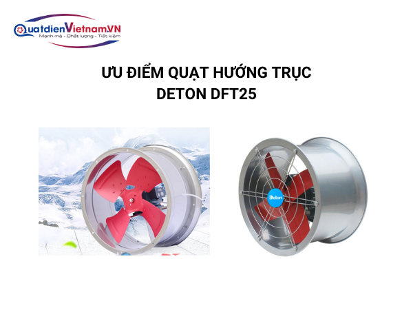 6-1 Ưu điểm Quạt Hướng Trục Thông Gió Deton DFT25