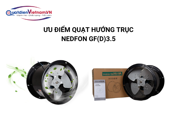 7-3 Ưu điểm Quạt hướng trục Nedfon GF(D)3.5