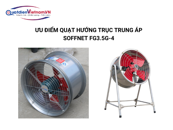 quat-huong-truc-trung-ap-soffnet-fg3-5g-4-6 Ưu điểm Quạt Hướng Trục Trung Áp Soffnet FG3.5G-4