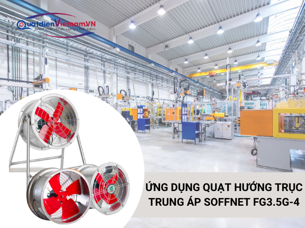 quat-huong-truc-trung-ap-soffnet-fg3-5g-4-7 Ứng Dụng Quạt Hướng Trục Trung Áp Soffnet Fg3.5g-4