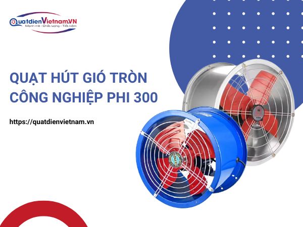 quat-hut-gio-tron-cong-nghiep-phi-300 Quạt hút gió tròn công nghiệp phi 300