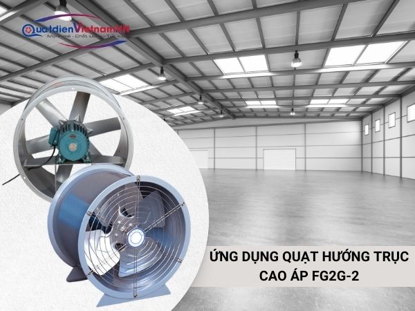 quat-hut-huong-truc-cao-ap-fg2g-2-9 Quạt được ứng dụng rộng rãi trong các nhà máy sản xuất, khu công nghiệp, cơ sở chăn nuôi,...
