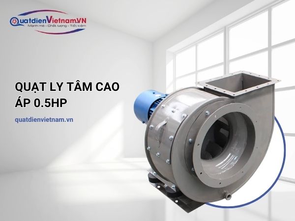 quat-ly-tam-cao-ap-0-5hp-4-1 Quạt Ly Tâm Cao Áp 0.5HP