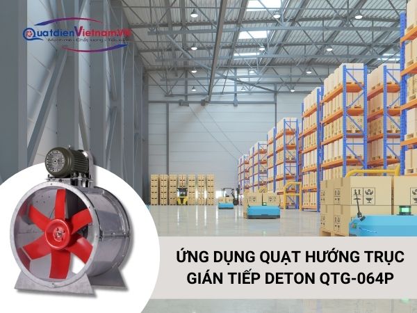 ung-dung-quat-huong-truc-gian-tiep-deton-qtg-064p Ứng dụng Quạt Hướng Trục gián tiếp Deton QTG-064P