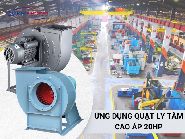 ung-dung-quat-ly-tam-cao-ap-20hp Quạt ly tâm cao áp 20HP được ứng dụng rộng rãi trong nhiều lĩnh vực như điều hòa không khí, hút bụi, hút khói