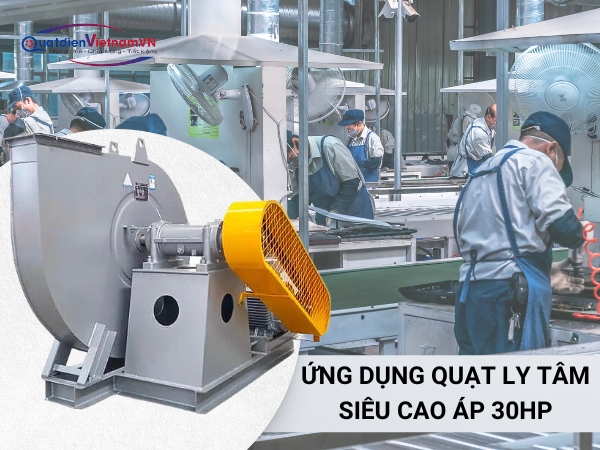 ung-dung-quat-ly-tam-sieu-cao-ap-30hp Quạt ly tâm siêu cao áp 30HP được thiết kế để tạo ra áp suất cao trong hệ thống thông gió hoặc hệ thống làm mát