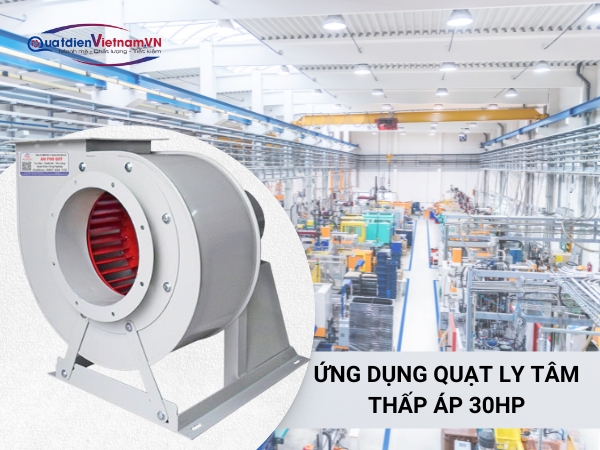 ung-dung-quat-ly-tam-thap-ap-30hp Ứng dụng quạt ly tâm thấp áp 30HP trong nhà máy