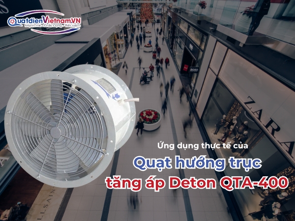 ung-dung-thuc-te-cua-quat-huong-truc-tang-ap-deton-qta-400 Ứng dụng thực tế của Quạt hướng trục tăng áp Deton QTA-400