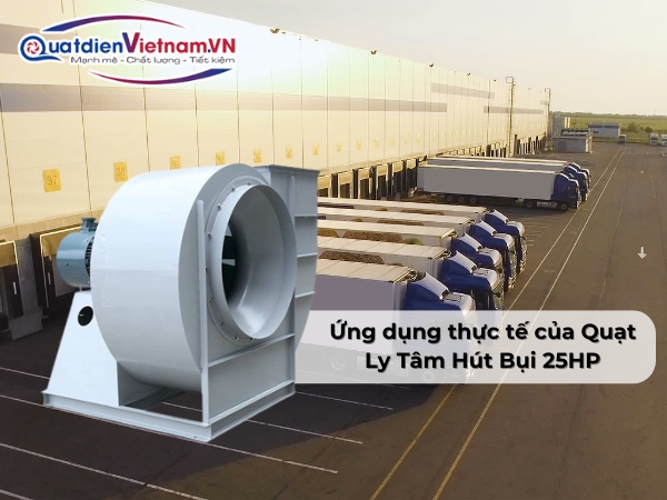 7 ưu điểm của Quạt Ly Tâm Hút Bụi 25HP
