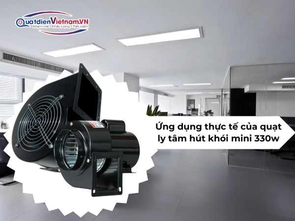 ung-dung-thuc-te-cua-quat-ly-tam-hut-khoi-mini-330w Ứng dụng thực tế của quạt ly tâm hút khói mini 330W