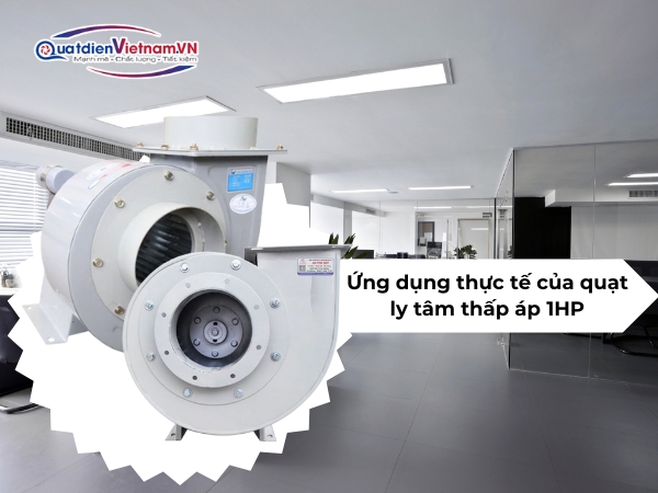 ung-dung-thuc-te-cua-quat-ly-tam-thap-ap-1hp Ứng dụng thực tế của quạt ly tâm thấp áp 1HP