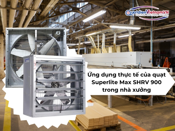 ung-dung-thuc-te-cua-quat-superlite-max-shrv-900-trong-nha-xuong Ứng dụng thực tế của quạt Superlite Max SHRV 900 trong nhà xưởng