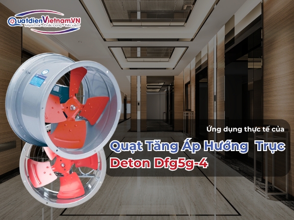 ung-dung-thuc-te-cua-quat-tang-ap-huong-truc-deton-dfg5g-4 Ứng dụng thực tế của Quạt Tăng Áp Hướng Trục Deton Dfg5g-4