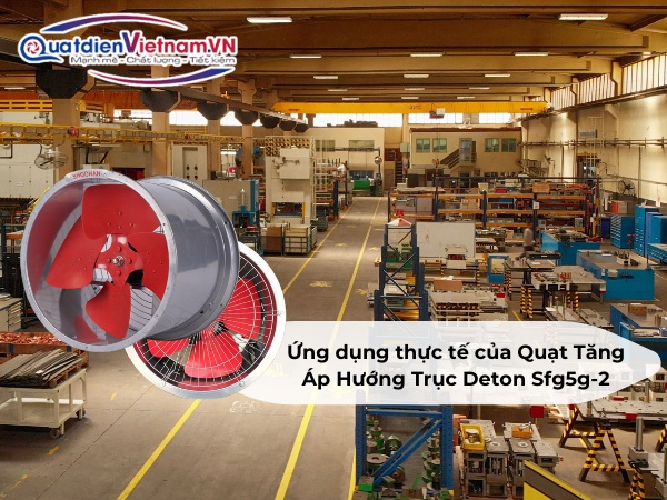 ung-dung-thuc-te-cua-quat-tang-ap-huong-truc-deton-sfg5g-2 Ứng dụng thực tế của Quạt Tăng Áp Hướng Trục Deton Sfg5g-2