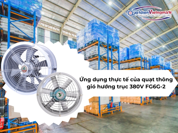 ung-dung-thuc-te-cua-quat-thong-gio-huong-truc-380v-fg6g-2 Ứng dụng thực tế của quạt thông gió hướng trục 380v FG6G-2