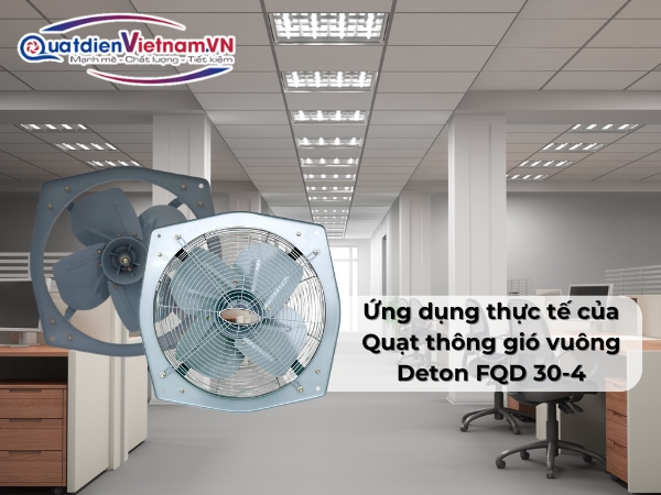 ung-dung-thuc-te-cua-quat-thong-gio-vuong-deton-fqd-30-4 Ứng dụng thực tế của Quạt thông gió vuông Deton FQD 30-4