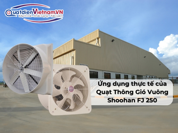 ung-dung-thuc-te-cua-quat-thong-gio-vuong-shoohan-fj-250 Ứng dụng thực tế của Quạt Thông Gió Vuông Shoohan FJ 250