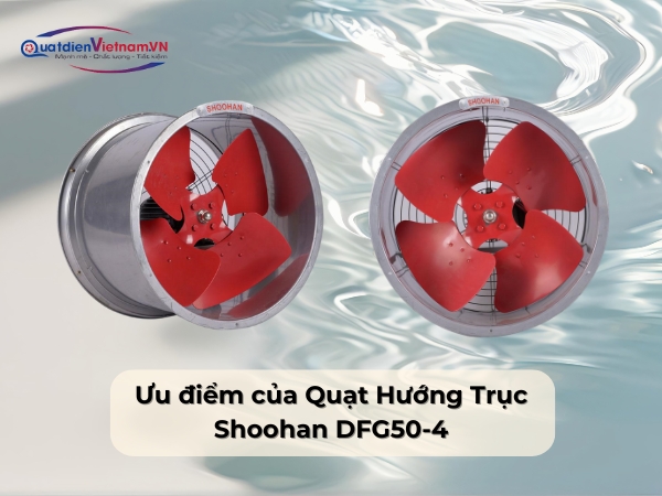 uu-diem-cua-quat-huong-truc-shoohan-dfg50-4 Ưu điểm của Quạt Hướng Trục Shoohan DFG50-4