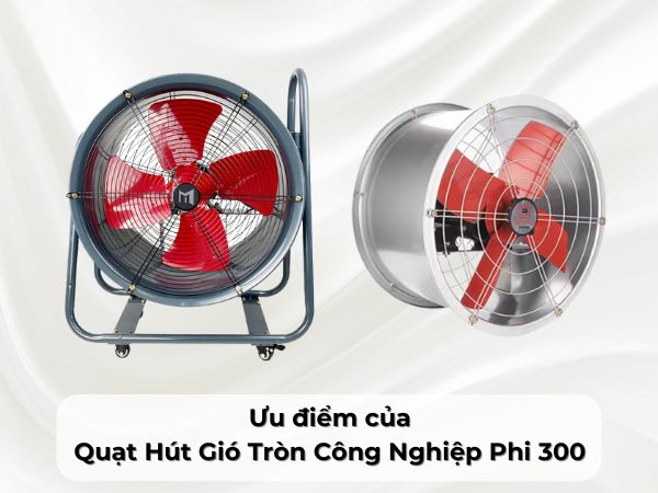 uu-diem-cua-quat-hut-gio-tron-cong-nghiep-phi-300 Ưu điểm của Quạt Hút Gió Tròn Công Nghiệp Phi 300