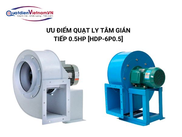 uu-diem-quat-ly-tam-gian-tiep-0-5hp-hdp-6p0-5 Quạt ly tâm thấp áp