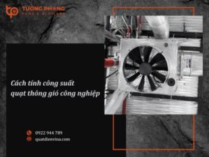 Hướng dẫn cách tính công suất quạt thông gió công nghiệp