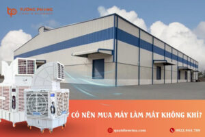 Tìm hiểu có nên mua máy làm mát không khí, cùng địa chỉ cung cấp máy uy tín