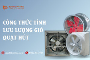 Tìm hiểu công thức tính lưu lượng gió quạt hút chi tiết, chuẩn xác nhất