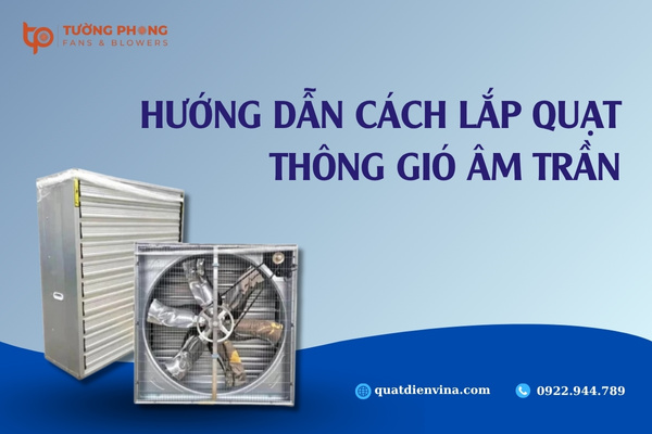 Hướng dẫn cách lắp quạt thông gió âm trần chuẩn kỹ thuật