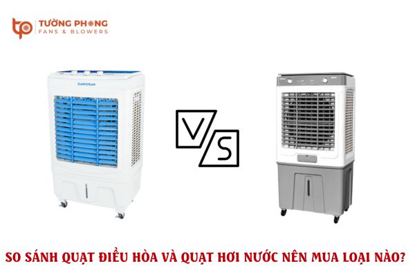 So sánh quạt điều hòa và quạt hơi nước
