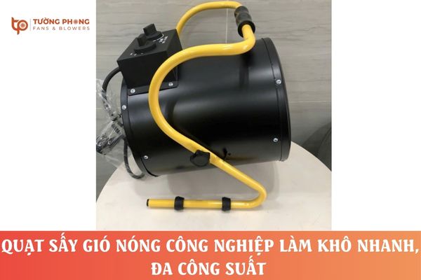 Quạt sấy gió nóng là thiết bị công nghiệp chuyên dụng để giúp sấy khô