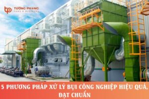 Phương pháp xử lý bụi công nghiệp​ đạt chuẩn và hiệu quả
