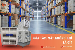 Máy làm mát không khí là gì? Tìm hiểu những lợi ích bất ngờ khi sử dụng