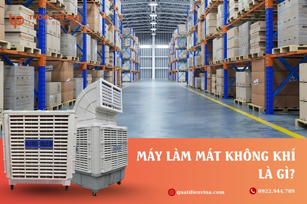 Máy làm mát không khí là gì? Tìm hiểu những lợi ích bất ngờ khi sử dụng
