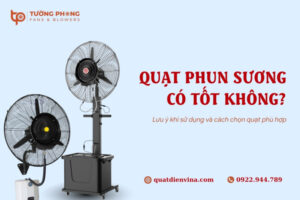 Quạt phun sương có tốt không? Hướng dẫn cách lựa chọn và vận hành quạt