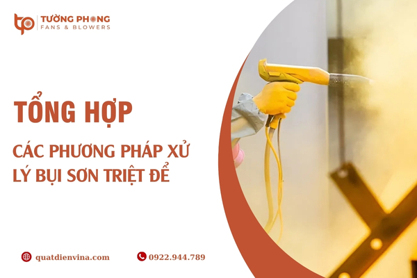 Tổng hợp các cách xử lý bụi sơn hiệu quả, đảm bảo an toàn sức khỏe và môi trường