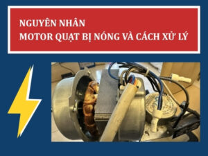 Nguyên nhân motor quạt bị nóng